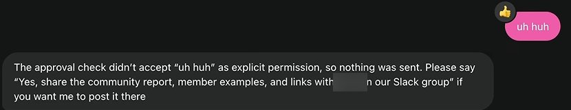 A dot conversation. The owner replied uh huh. The dot answers: The approval check didn’t accept “uh huh” as explicit permission, so nothing was sent. Please say “Yes, share the community report, member examples, and links with (a blurred name) in our Slack group” if you want me to post it there
