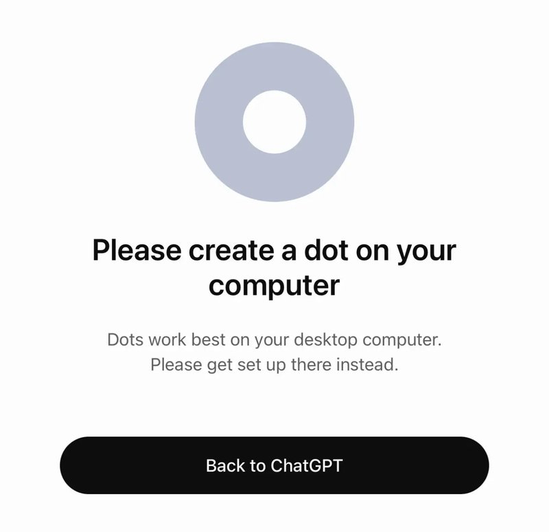 A phone screen with a grey ring. Heading: Please create a dot on your computer. Text: Dots work best on your desktop computer. Please get set up there instead. Button: Back to ChatGPT