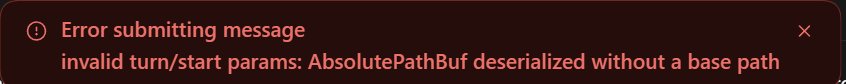 A red notice: Error submitting message. invalid turn/start params: AbsolutePathBuf deserialized without a base path