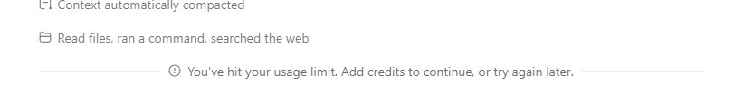 The end of a task's activity log. After lines such as Context automatically compacted, the last line reads: You've hit your usage limit. Add credits to continue, or try again later.